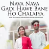 About Nava Nava Gadi Hawe Bane Ho Chalaiya Song